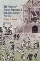 The Varieties of Political Experience in Eighteenth-Century America - Richard R. Beeman Early American Studies