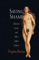 Saving Shame - Virginia Burrus Divinations: Rereading Late Ancient Religion