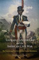 Toussaint Louverture and the American Civil War - Matthew J. Clavin 