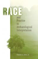Race and Practice in Archaeological Interpretation - Charles E. Orser, Jr. Archaeology, Culture, and Society