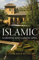 Islamic Gardens and Landscapes - D. Fairchild Ruggles Penn Studies in Landscape Architecture