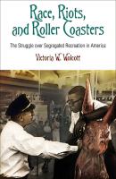 Race, Riots, and Roller Coasters - Victoria W. Wolcott Politics and Culture in Modern America