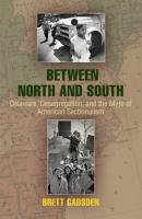 Between North and South - Brett Gadsden Politics and Culture in Modern America
