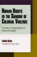 Human Rights in the Shadow of Colonial Violence - Fabian Klose Pennsylvania Studies in Human Rights