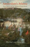 Amsterdam's Atlantic - Michiel van Groesen The Early Modern Americas