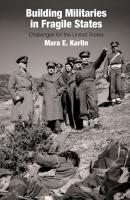 Building Militaries in Fragile States - Mara E. Karlin 