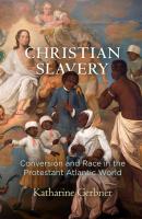 Christian Slavery - Katharine Gerbner Early American Studies