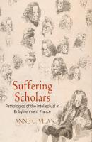 Suffering Scholars - Anne C. Vila Intellectual History of the Modern Age
