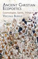 Ancient Christian Ecopoetics - Virginia Burrus Divinations: Rereading Late Ancient Religion