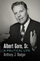Albert Gore, Sr. - Anthony J. Badger Politics and Culture in Modern America