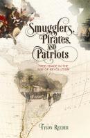 Smugglers, Pirates, and Patriots - Tyson Reeder Early American Studies