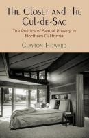 The Closet and the Cul-de-Sac - Clayton Howard Politics and Culture in Modern America