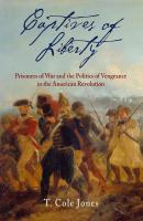Captives of Liberty - T. Cole Jones Early American Studies