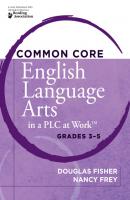 Common Core English Language Arts in a PLC at Work®, Grades 3-5 - Douglas Fisher 