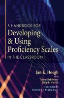 A Handbook for Developing and Using Proficiency Scales in the Classroom - Jan K. Hoegh 