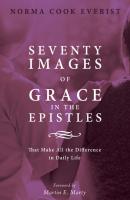 Seventy Images of Grace in the Epistles . . . - Norma Cook Everist 
