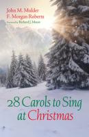 28 Carols to Sing at Christmas - John M. Mulder 