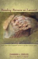 Reading Romans as Lament - Channing L. Crisler 