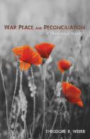 War, Peace, and Reconciliation - Theodore R. Weber 