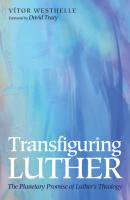 Transfiguring Luther - Vitor Westhelle 