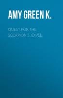 Quest for the Scorpion's Jewel - Amy Green K. Amarias Adventure Series