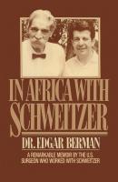 In Africa with Schweitzer - Edgar Berman 