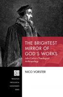 The Brightest Mirror of God’s Works - Nico Vorster Princeton Theological Monograph Series