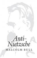 Anti-Nietzsche - Malcolm Bull 