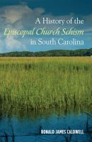 A History of the Episcopal Church Schism in South Carolina - Ronald James Caldwell 