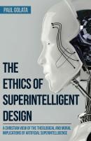 The Ethics of Superintelligent Design - Paul Golata 