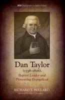 Dan Taylor (1738–1816), Baptist Leader and Pioneering Evangelical - Richard T. Pollard Monographs in Baptist History