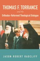 Thomas F. Torrance and the Orthodox-Reformed Theological Dialogue - Jason Robert Radcliff 