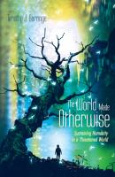 The World Made Otherwise - Timothy J. Gorringe 