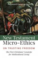 New Testament Micro-Ethics - Raymond Kemp Anderson 