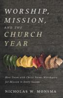 Worship, Mission, and the Church Year - Nicholas W. Monsma 