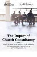 The Impact of Church Consultancy - Ian G. Duncum Australian College of Theology Monograph Series