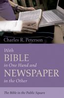 With Bible in One Hand and Newspaper in the Other - Charles R. Peterson 