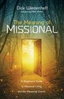 The Meaning of Missional - Dick Wiedenheft 