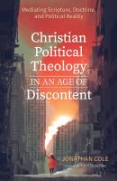 Christian Political Theology in an Age of Discontent - Jonathan  Cole 