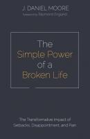 The Simple Power of a Broken Life - J. Daniel Moore 