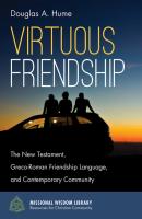 Virtuous Friendship - Douglas A. Hume Missional Wisdom Library: Resources for Christian Community