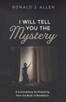I Will Tell You the Mystery - Ronald J. Allen 