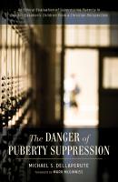 The Danger of Puberty Suppression - Michael S. Dellaperute 