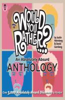Would You Rather...? An Absolutely Absurd Anthology - Justin Heimberg Would You Rather...?