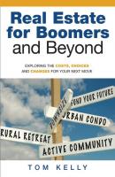 Real Estate for Boomers and Beyond - Tom Ph.D Kelly 