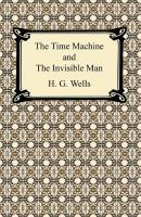 The Time Machine and The Invisible Man - Wells Wells 
