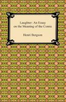 Laughter: An Essay on the Meaning of the Comic - Henri Bergson 