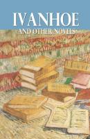 Ivanhoe and Other Novels - Walter Scott 