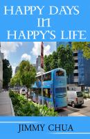 Happy Days In Happy's Life - Jimmy Chua 