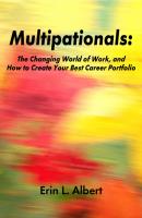 Multipationals: The Changing World of Work, and How to Create Your Best Career Portfolio - Erin L. Albert 
